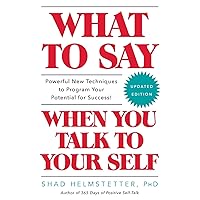 What to Say When You Talk to Your Self What to Say When You Talk to Your Self