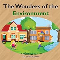 The Wonders of the Environment: A Fun and Educational Book for Kids Ages 3-6 (The Wonders Series)