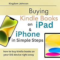 Buying Kindle Books On iPad & iPhone In simple Steps: How to buy Kindle books on your iOS device right away