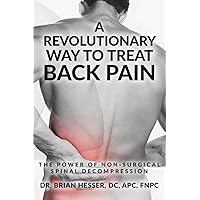 A Revolutionary Way To Treat Back Pain: The Power Of Non-Surgical Spinal Decompression