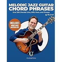 Melodic Jazz Guitar Chord Phrases: Over 200 Chordal Licks, Riffs, Runs, and Phrases for the Jazz Guitarist Melodic Jazz Guitar Chord Phrases: Over 200 Chordal Licks, Riffs, Runs, and Phrases for the Jazz Guitarist Paperback Kindle