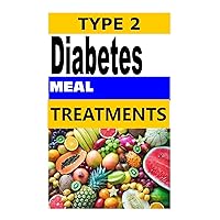 TYPE 2 DIABETES MEAL TREATMENTS TYPE 2 DIABETES MEAL TREATMENTS Kindle Paperback