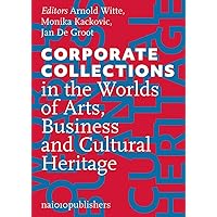 Corporate Collections in the Worlds of Arts, Business and Cultural Heritage