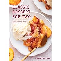 Classic Dessert for Two: Small-Batch Treats, New and Selected Recipes Classic Dessert for Two: Small-Batch Treats, New and Selected Recipes Hardcover Kindle