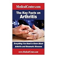The Key Facts on Arthritis: Everything You Need to Know About Arthritis and Rheumatic Diseases (Usable Medical Information for the Patient) The Key Facts on Arthritis: Everything You Need to Know About Arthritis and Rheumatic Diseases (Usable Medical Information for the Patient) Paperback