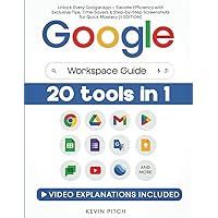 Google Workspace Guide: Unlock Every Google App – Elevate Efficiency with Exclusive Tips, Time-Savers & Step-by-Step Screenshots for Quick Mastery [II EDITION]