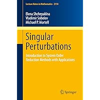 Singular Perturbations: Introduction to System Order Reduction Methods with Applications (Lecture Notes in Mathematics Book 2114) Singular Perturbations: Introduction to System Order Reduction Methods with Applications (Lecture Notes in Mathematics Book 2114) eTextbook Paperback