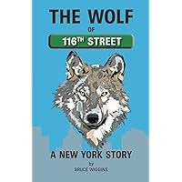 The Wolf of 116th Street: A New York Story The Wolf of 116th Street: A New York Story Paperback Kindle