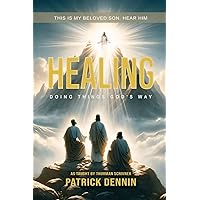 Healing: Doing Things God's Way: As Taught by Thurman Scrivner Healing: Doing Things God's Way: As Taught by Thurman Scrivner Paperback