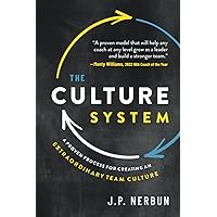 The Culture System: A Proven Process for Creating an Extraordinary Team Culture