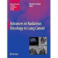 Advances in Radiation Oncology in Lung Cancer (Medical Radiology) Advances in Radiation Oncology in Lung Cancer (Medical Radiology) Hardcover