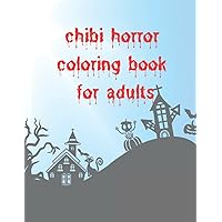 Chibi Horror Coloring Book for Adults: Scary Halloween Horror - Monster, Vampire, Zombies, creepy Clowns and more