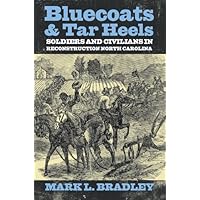 Bluecoats and Tar Heels: Soldiers and Civilians in Reconstruction North Carolina (New Directions in Southern History) Bluecoats and Tar Heels: Soldiers and Civilians in Reconstruction North Carolina (New Directions in Southern History) Kindle Hardcover Paperback