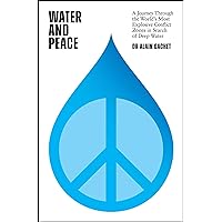 Water and Peace: A journey through the world's most explosive conflict zones in search of deep water Water and Peace: A journey through the world's most explosive conflict zones in search of deep water Hardcover Kindle