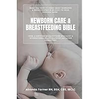 Newborn Care & Breastfeeding Bible: How to breastfeed and care for your newborn - what you need to know about newborn care and breastfeeding in an easy-to-read survival guide Newborn Care & Breastfeeding Bible: How to breastfeed and care for your newborn - what you need to know about newborn care and breastfeeding in an easy-to-read survival guide Paperback Hardcover