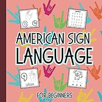 American Sign Language (ASL) for Kids: Activity Book to learn about Letters, Numbers, and everyday Objects American Sign Language (ASL) for Kids: Activity Book to learn about Letters, Numbers, and everyday Objects Paperback