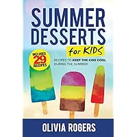Summer Desserts for Kids (3rd Edition): 29 Recipes to Keep the Kids Cool During the Summer! Summer Desserts for Kids (3rd Edition): 29 Recipes to Keep the Kids Cool During the Summer! Paperback
