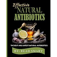 EFFECTIVE NATURAL ANTIBIOTICS: The Best and Safest Natural Antibiotics