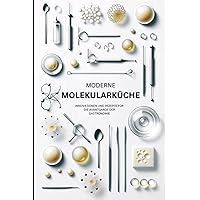 Moderne Molekularküche: Innovationen und Rezepte für die Avantgarde der Gastronomie (German Edition)