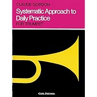 Systematic Approach to Daily Practice for Trumpet: How to Practice What to Practice When to Practice Systematic Approach to Daily Practice for Trumpet: How to Practice What to Practice When to Practice Paperback Paperback Bunko