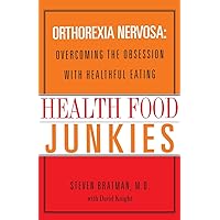 Health Food Junkies: Orthorexia Nervosa: Overcoming the Obsession with Healthful Eating Health Food Junkies: Orthorexia Nervosa: Overcoming the Obsession with Healthful Eating Paperback Hardcover