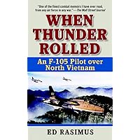 When Thunder Rolled: An F-105 Pilot over North Vietnam When Thunder Rolled: An F-105 Pilot over North Vietnam Mass Market Paperback Kindle Paperback Hardcover