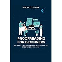 Proofreading For Beginners: The Simplest and Most Comprehensive Guide To Proofreading Like A Pro Proofreading For Beginners: The Simplest and Most Comprehensive Guide To Proofreading Like A Pro Kindle Paperback