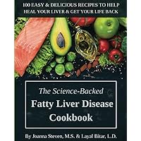 The Science-Backed Fatty Liver Disease Cookbook: 100 Easy & Delicious Recipes to Help Heal Your Liver & Get Your Life Back The Science-Backed Fatty Liver Disease Cookbook: 100 Easy & Delicious Recipes to Help Heal Your Liver & Get Your Life Back Paperback Kindle