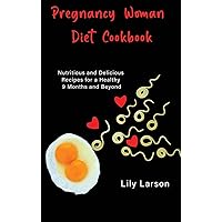 Pregnancy Woman Diet Cookbook Nutritious and Delicious Recipes for a Healthy 9 Months and Beyond Pregnancy Woman Diet Cookbook Nutritious and Delicious Recipes for a Healthy 9 Months and Beyond Hardcover Paperback