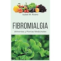 FIBROMIALGIA. Alimentos y Plantas Medicinales: Remedios complementarios y naturales. (Spanish Edition)