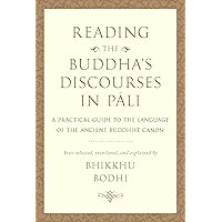 Reading the Buddha's Discourses in Pali: A Practical Guide to the Language of the Ancient Buddhist Canon Reading the Buddha's Discourses in Pali: A Practical Guide to the Language of the Ancient Buddhist Canon Hardcover Kindle