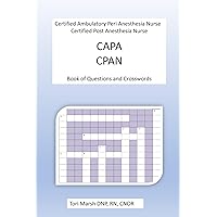 CAPA CPAN Certified Ambulatory Peri Anesthesia Nurse, Certified Post Anesthesia Nurse Book of Questions and Crosswords.: Study guide for PACU, Recovery room, and Preoperative nurses CAPA CPAN Certified Ambulatory Peri Anesthesia Nurse, Certified Post Anesthesia Nurse Book of Questions and Crosswords.: Study guide for PACU, Recovery room, and Preoperative nurses Paperback