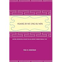 Huang Di Nei Jing Su Wen: Nature, Knowledge, Imagery in an Ancient Chinese Medical Text Huang Di Nei Jing Su Wen: Nature, Knowledge, Imagery in an Ancient Chinese Medical Text Hardcover