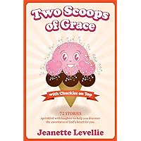 Two Scoops of Grace with Chuckles on Top Two Scoops of Grace with Chuckles on Top Paperback Kindle