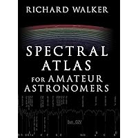 Spectral Atlas for Amateur Astronomers: A Guide to the Spectra of Astronomical Objects and Terrestrial Light Sources Spectral Atlas for Amateur Astronomers: A Guide to the Spectra of Astronomical Objects and Terrestrial Light Sources Hardcover eTextbook
