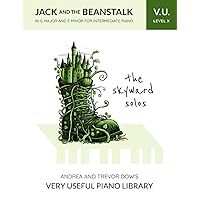 The Skyward Solos, V. U. Level X: Jack and the Beanstalk in G Major and E Minor for Intermediate Piano (Andrea and Trevor Dow's Very Useful Piano Library) The Skyward Solos, V. U. Level X: Jack and the Beanstalk in G Major and E Minor for Intermediate Piano (Andrea and Trevor Dow's Very Useful Piano Library) Paperback