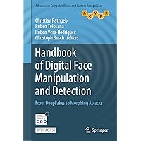 Handbook of Digital Face Manipulation and Detection: From DeepFakes to Morphing Attacks (Advances in Computer Vision and Pattern Recognition) Handbook of Digital Face Manipulation and Detection: From DeepFakes to Morphing Attacks (Advances in Computer Vision and Pattern Recognition) Kindle Hardcover Paperback