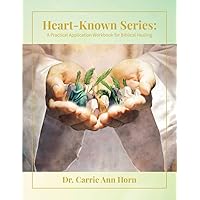 HEART-KNOWN SERIES: A PRACTICAL WORKBOOK FOR BIBLICAL HEALING HEART-KNOWN SERIES: A PRACTICAL WORKBOOK FOR BIBLICAL HEALING Paperback Kindle