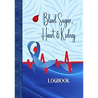 Blood Sugar, Heart & Kidney Logbook: A Notebook for Diabetics to Track Blood Sugar, Heart Rate, Blood Pressure, Kidney Function, Weight, Temperature, ... Exercise and Meals, all on a Daily Basis. Blood Sugar, Heart & Kidney Logbook: A Notebook for Diabetics to Track Blood Sugar, Heart Rate, Blood Pressure, Kidney Function, Weight, Temperature, ... Exercise and Meals, all on a Daily Basis. Paperback