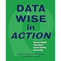 Data Wise in Action: Stories of Schools Using Data to Improve Teaching and Learning Data Wise in Action: Stories of Schools Using Data to Improve Teaching and Learning Paperback Library Binding Textbook Binding