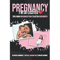 PREGNANCY: Tips From Preconception to after Childbirth; First-Time Pregnant women's Nutrition PREGNANCY: Tips From Preconception to after Childbirth; First-Time Pregnant women's Nutrition Paperback Kindle Hardcover