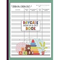 Daycare Sign In And Out Book: Daily Childcare Attendance Log Book Register For Center, Preschool, Homeschool, Babysitter | Daycare Attendance Chart | 100 Pages Double-Sided