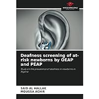 Deafness screening of at-risk newborns by OEAP and PEAP: Study on the prevalence of deafness in newborns in Algeria