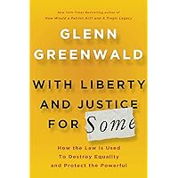 With Liberty and Justice for Some: How the Law Is Used to Destroy Equality and Protect the Powerful With Liberty and Justice for Some: How the Law Is Used to Destroy Equality and Protect the Powerful Hardcover Kindle Paperback