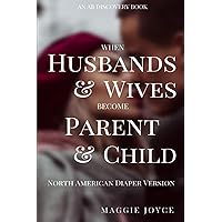 When Husbands And Wives Become Parent and Child - North American Diaper Edition: Discovering joy in the middle of conflict When Husbands And Wives Become Parent and Child - North American Diaper Edition: Discovering joy in the middle of conflict Paperback Kindle