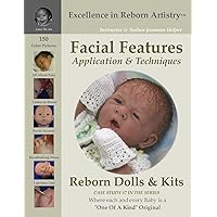 Facial Features Application & Techniques: Reborn Dolls & Kits (Excellence in Reborn Artistry Series, Case Study, No. 7) Facial Features Application & Techniques: Reborn Dolls & Kits (Excellence in Reborn Artistry Series, Case Study, No. 7) Paperback