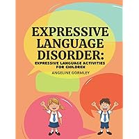 Expressive Language Disorder: Expressive Language Activities for Children Expressive Language Disorder: Expressive Language Activities for Children Paperback Kindle