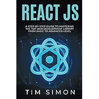 React JS: A Step-by-Step Guide to Mastering the Top Web Development Library from Basic to Advanced Level (Coding Made Easy) React JS: A Step-by-Step Guide to Mastering the Top Web Development Library from Basic to Advanced Level (Coding Made Easy) Paperback Kindle