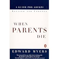 When Parents Die: A Guide for Adults When Parents Die: A Guide for Adults Paperback Kindle Hardcover