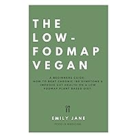The Low Fodmap Vegan : A Beginners Guide: How To Beat Chronic IBS Symptoms & Improve Gut Health On A Low Fodmap Plant-Based Diet The Low Fodmap Vegan : A Beginners Guide: How To Beat Chronic IBS Symptoms & Improve Gut Health On A Low Fodmap Plant-Based Diet Kindle Paperback